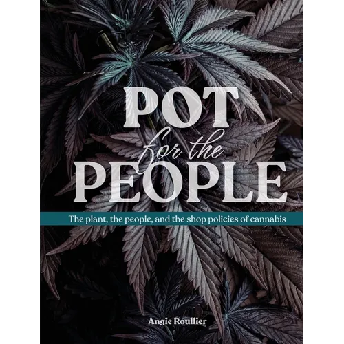 Pot for the People: The plant, the people, and the shop policies of cannabis