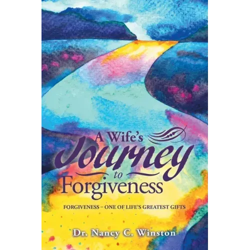 A Wife's Journey to Forgiveness: Forgiveness - One of Life's Greatest Gifts