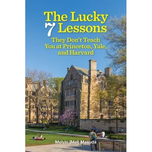 The Lucky 7 Lessons They Don't Teach You at Princeton, Yale, and Harvard