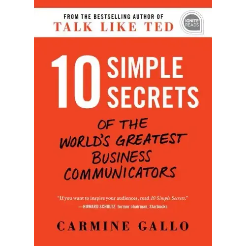 10 Simple Secrets of the World's Greatest Business Communicators