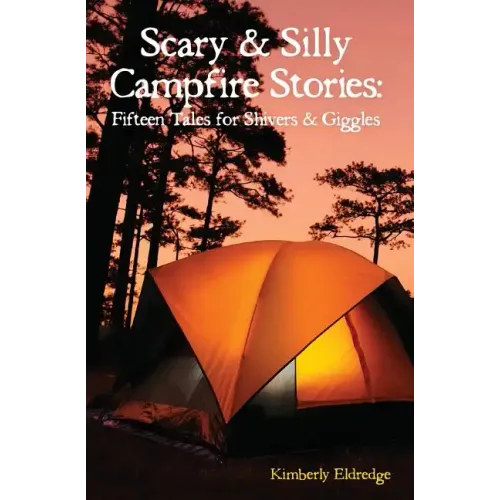 Scary & Silly Campfire Stories: Fifteen Tales For Shivers & Giggles