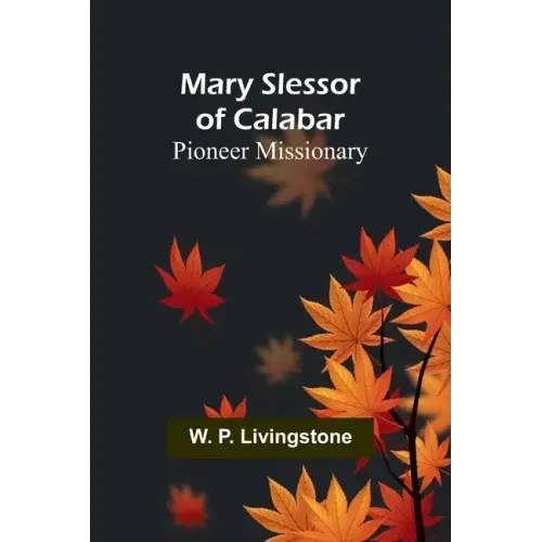 Mary Slessor of Calabar: Pioneer Missionary