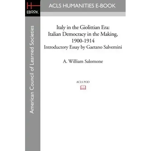 Italy in the Giolittian Era: Italian Democracy in the Making, 1900-1914 Introductory Essay by Gaetano Salvemini