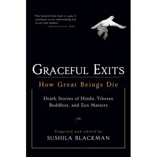 Graceful Exits: How Great Beings Die: Death Stories of Hindu, Tibetan Buddhist, and Zen Masters