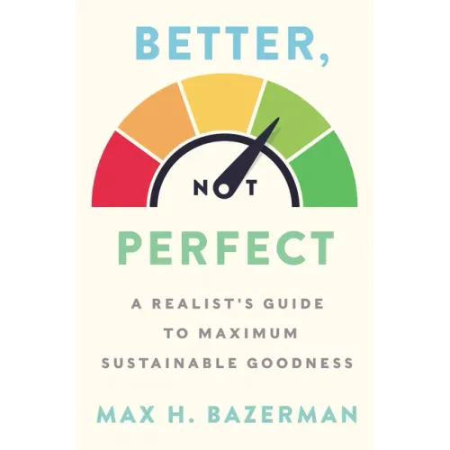 Better, Not Perfect: A Realist's Guide to Maximum Sustainable Goodness