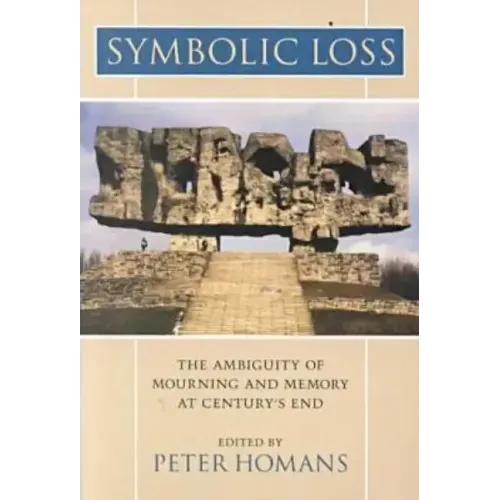 Symbolic Loss: The Ambiguity of Mourning and Memory at Century's End