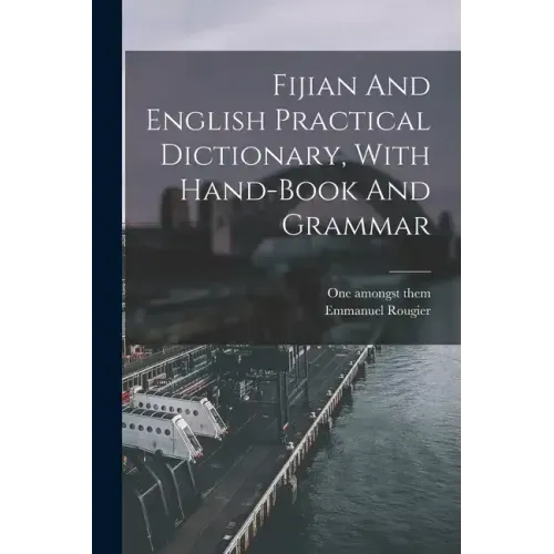 Fijian And English Practical Dictionary, With Hand-book And Grammar