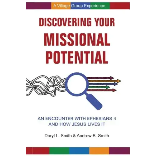 Discovering Your Missional Potential: An Encounter with Ephesians 4 and How Jesus Lives It