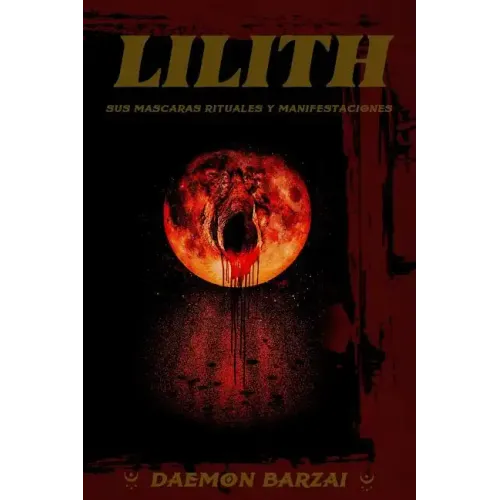 Lilith: sus mascaras, rituales y manifestaciones.