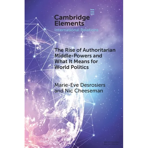 The Rise of Authoritarian Middle-Powers and What It Means for World Politics