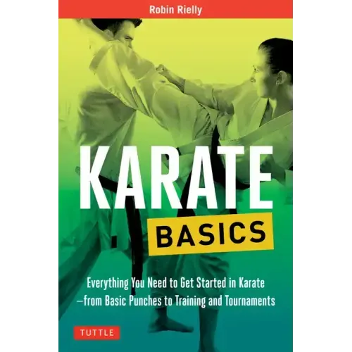 Karate Basics: Everything You Need to Get Started in Karate - From Basic Punches to Training and Tournaments