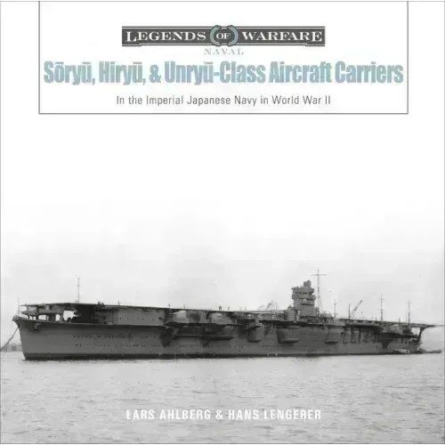 Sōryū, Hiryū, and Unryū-Class Aircraft Carriers: In the Imperial Japanese Navy During World War II