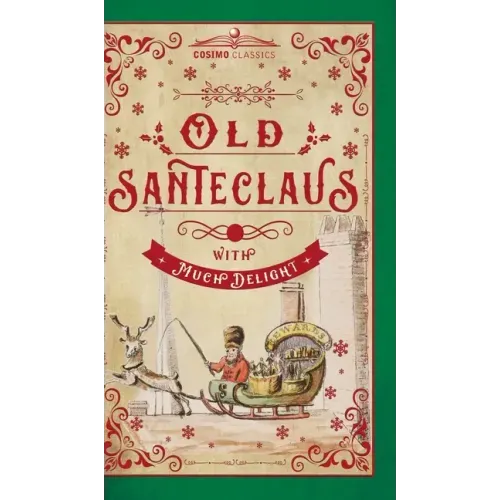 Old Santeclaus with Much Delight: The Children's Friend: A New-Year's Present, to the Little Ones from Five to Twelve