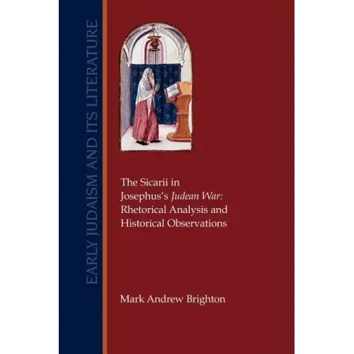 The Sicarii in Josephus's Judean War: Rhetorical Analysis and Historical Observations