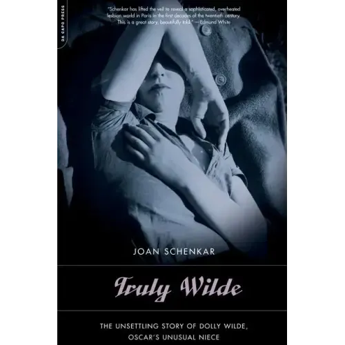 Truly Wilde: The Unsettling Story of Dolly Wilde, Oscar's Unusual Niece