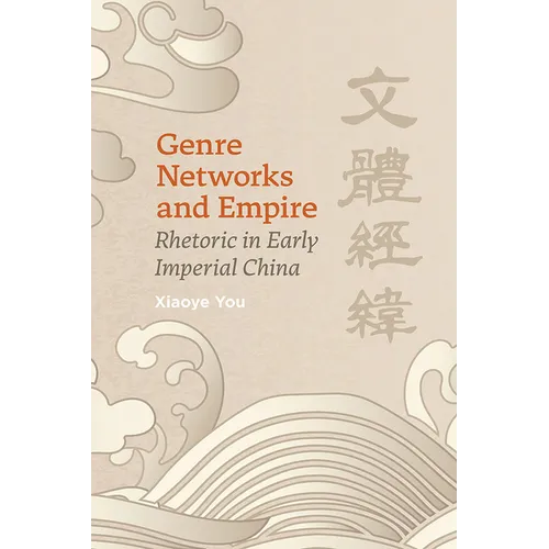 Genre Networks and Empire: Rhetoric in Early Imperial China