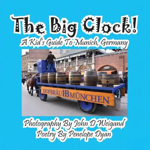The Big Clock! a Kid's Guide to Munich, Germany