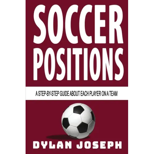 Soccer Positions: A-Step-by-Step Guide about Each Player on a Team
