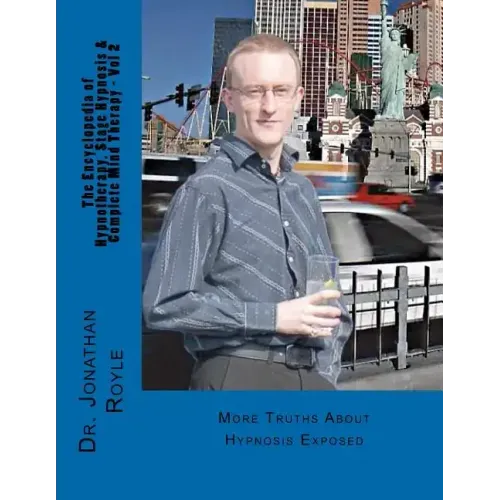 The Encyclopedia of Hypnotherapy, Stage Hypnosis & Complete Mind Therapy - Vol 2: More Truths About Hypnosis Exposed