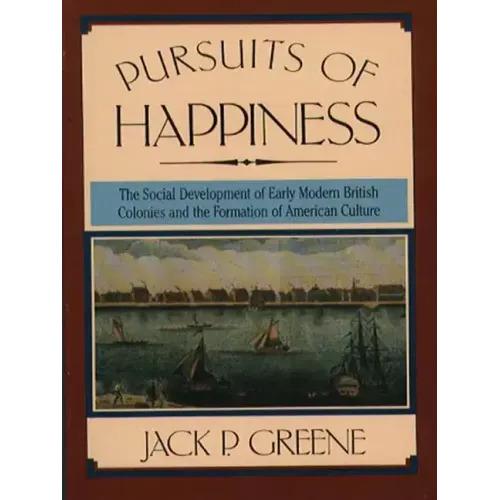 Pursuits of Happiness: The Social Development of Early Modern British Colonies and the Formation of American Culture