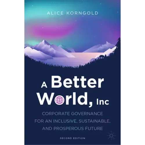 A Better World, Inc.: Corporate Governance for an Inclusive, Sustainable, and Prosperous Future