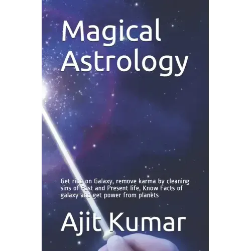 Magical Astrology: Get ride on Galaxy, remove karma by cleaning sins of Past and Present life, Know Facts of galaxy and get power from planets
