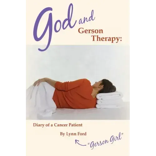 God and Gerson Therapy: Diary of a Cancer Patient