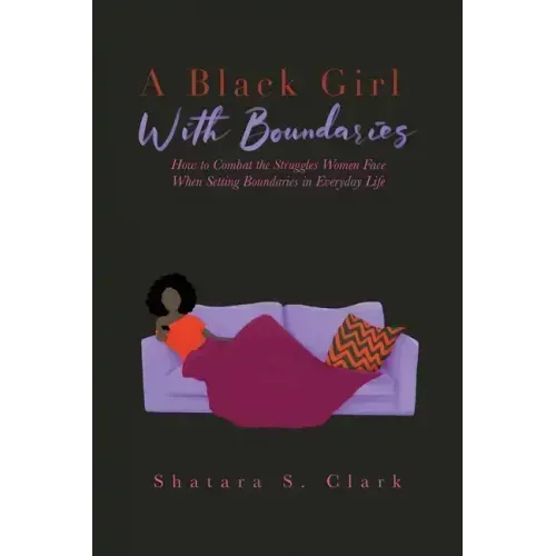 A Black Girl With Boundaries: How to Combat the Struggles Women Face When Setting Boundaries in Everyday Life