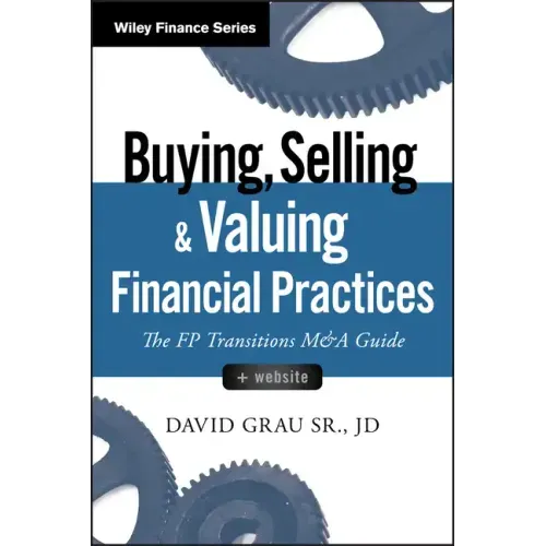 Buying, Selling, and Valuing Financial Practices, + Website: The FP Transitions M&A Guide