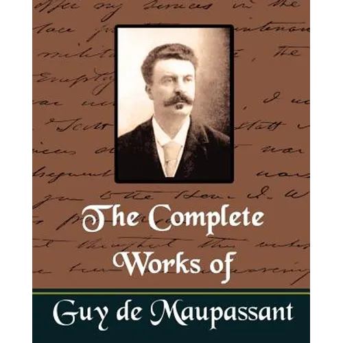The Complete Works of Guy de Maupassant (New Edition)