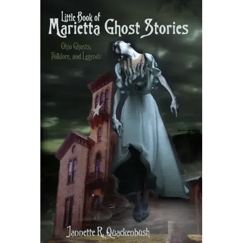 Little Book of Marietta Ghost Stories: Ohio Ghosts, Folklore, and Legends