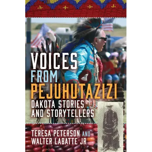 Voices from Pejuhutazizi: Dakota Stories and Storytellers