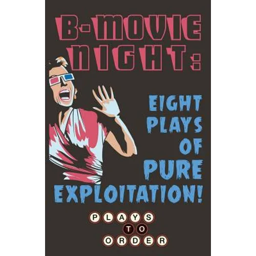 B-Movie Night: Eight Plays of Pure Exploitation