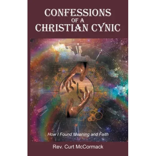 Confessions of a Christian Cynic: How I Found Meaning and Faith