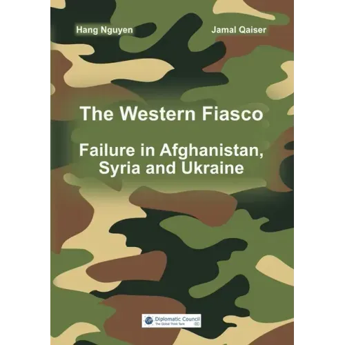 The Western Fiasco: Failure in Afghanistan, Syria and Ukraine