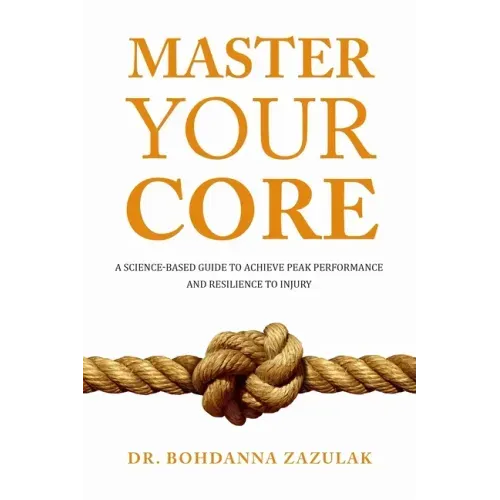 Master Your Core: A Science-Based Guide to Achieve Peak Performance and Resilience to Injury