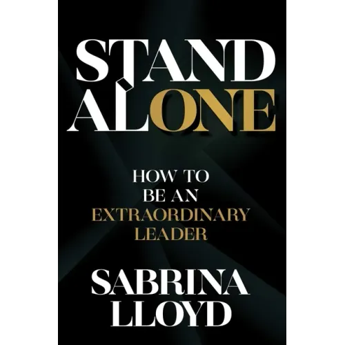 Stand Alone: How to Be an Extraordinary Leader