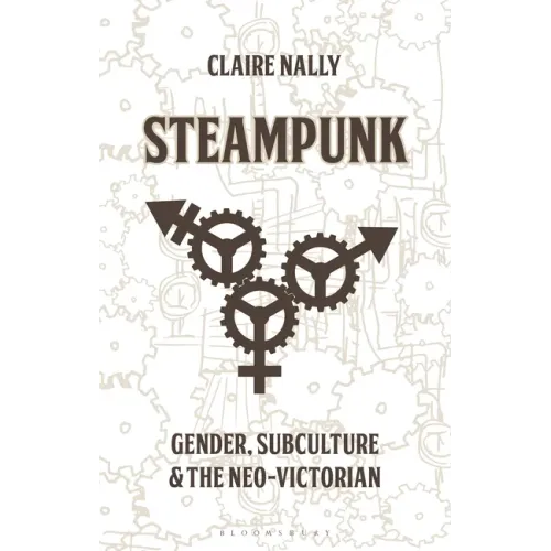 Steampunk: Gender, Subculture and the Neo-Victorian