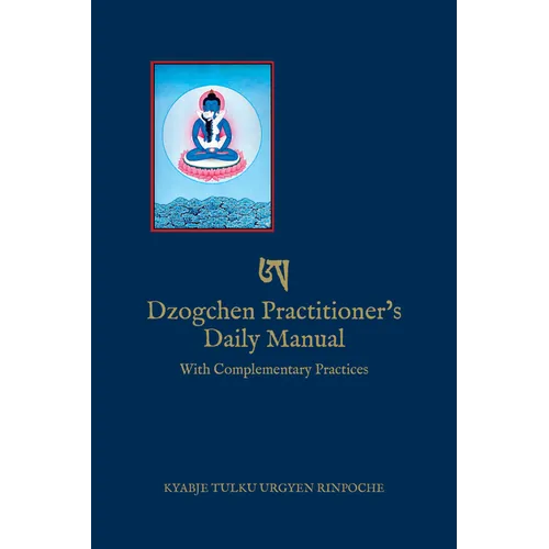 Dzogchen Practitioner's Daily Manual: With Complementary Practices