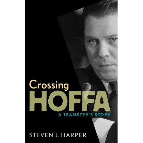 Crossing Hoffa: A Teamster's Story