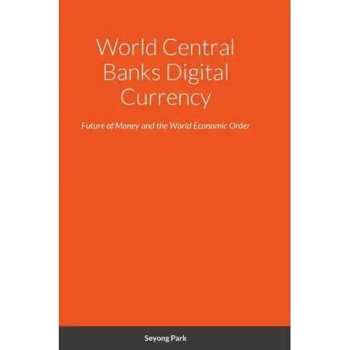 World Central Banks Digital Currency: Future of Money and the World Economic Order