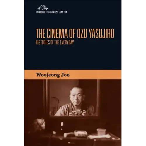 The Cinema of Ozu Yasujiro: Histories of the Everyday
