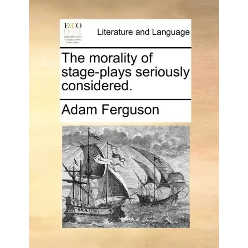 The Morality of Stage-Plays Seriously Considered.