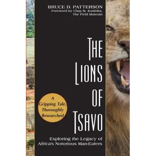 The Lions of Tsavo: Exploring the Legacy of Africa's Notorious Man-Eaters