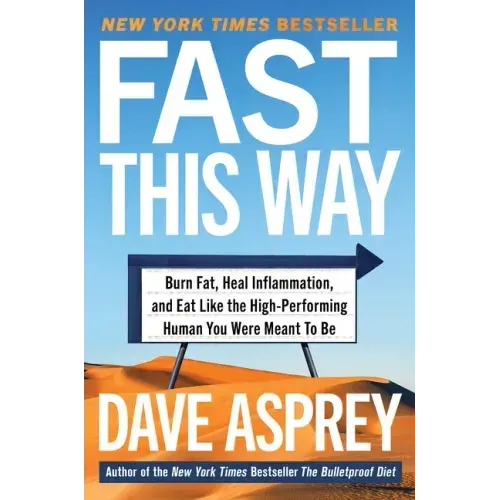 Fast This Way: Burn Fat, Heal Inflammation, and Eat Like the High-Performing Human You Were Meant to Be