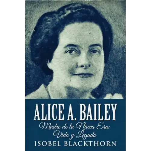 Alice A. Bailey - Madre de la Nueva Era: Vida y Legado