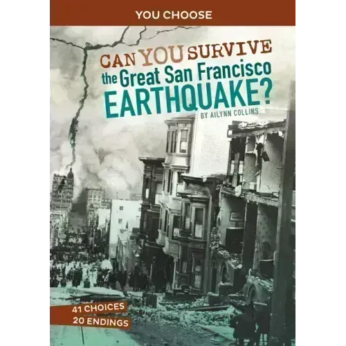 Can You Survive the Great San Francisco Earthquake?: An Interactive History Adventure