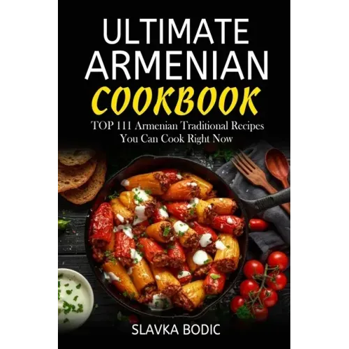 Ultimate Armenian Cookbook: TOP 111 Armenian traditional recipes you can cook right now