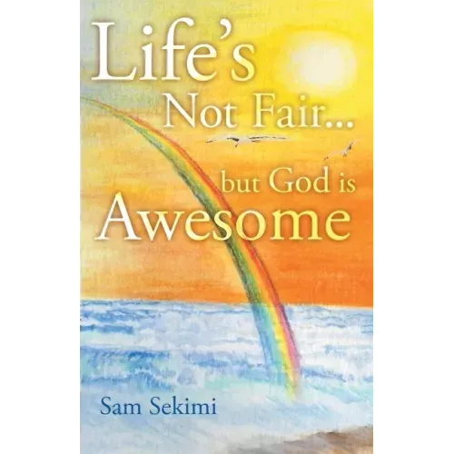 Life's Not Fair...: But God Is Awesome