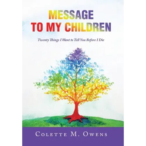 Message to My Children: Twenty Things I Want to Tell You Before I Die